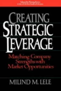 Creating strategic leverage : matching company strengths with market opportunities