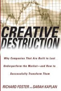 Creative destruction : why companies that are built to last underperform the market, and how to successfully transform them