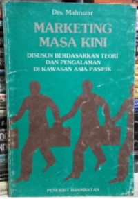 Marketing masa kini : disusun berdasarkan teori dan pengalaman di kawasan Asia Pasifik