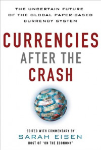 Currencies after the crash : the uncertain future of the global paper-based currency system