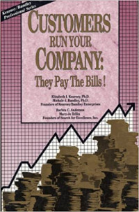 Customers run your company : they pay the bills!