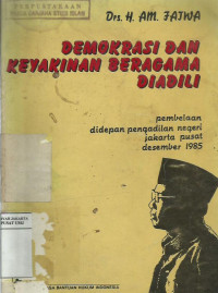 Demokrasi dan keyakinan beragama diadili: pembelaan di depan pengadilan negeri Jakarta Pusat Desember 1985