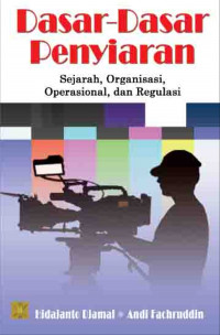 Dasar-Dasar Penyiaran : Sejarah, Organisasi, Operasional, Dan Regulasi