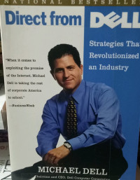 Direct from dell : Strategies that revolutionized an industry