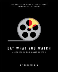 Eat what you watch : a cookbook for movie lovers