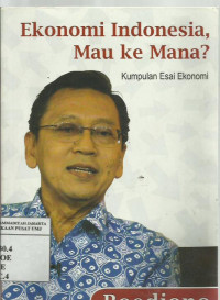 Ekonomi Indonesia, mau ke mana?: Kumpulan esai ekonomi