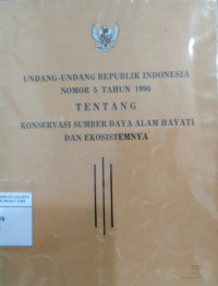 Undang-undang Republik Indonesia nomor 5 tahun 1990 tentang Konservasi Sumber Daya Alam Hayati dan Ekosistemnya