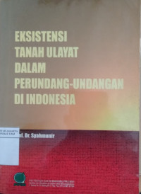 Eksistensi tanah ulayat dalam perundang-undangan di Indonesisa