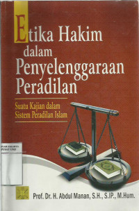 Etika hakim dalam penyelengaraan peradilan: suatu kajian dalam sistem peradilan Islam