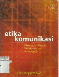 Etika komunikasi: manipulasi media, kekerasan, dan pornografi