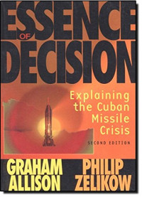 Essence of decision : explaining the Cuban Missile Crisis