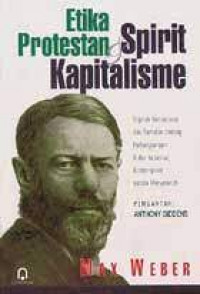 Etika protestan & spirit kapitalisme: sejarah kemunculan dan ramalan tentang perkembangan kultur industrial kontemporer secara menyeluruh