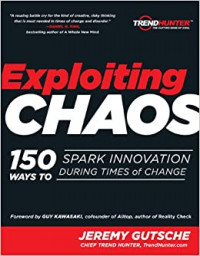 Exploiting chaos : 150 ways to spark innovation during times of change