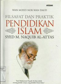 Filsafat dan praktik pendidikan Islam Syed M. Naquib Al-Attas