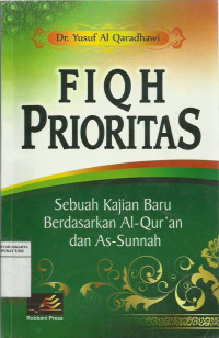 Fiqh prioritas: sebuah kajian baru berdasarkan al-qur'an dan as-sunnah