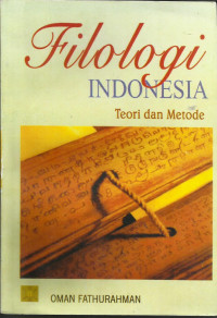 Filologi Indonesia : Teori dan Metode