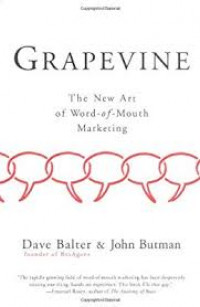 Grapevine : the new art of word-of-mouth marketing