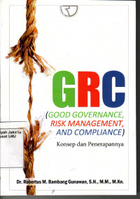 GRC Good Governance, Risk Management, and Compliance : Konsep dan Penerapannya