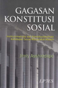 Gagasan Konstitusi Sosial: Institusionalisasi dan Konstitusionalisasi Kehidupan Sosial Masyarakat Madani