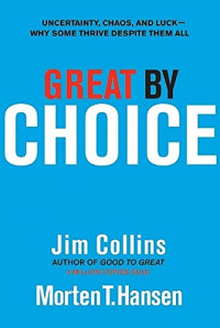 Great by choice : uncertainty, chaos, and luck : why some thrive despite them all