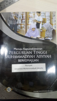 Menuju kepustakawanan Perguruan Tinggi Muhammadiyah Aisyiyah berkemajuan