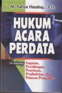 Hukum acara perdata: tentang gugatan, persidangan, penyitaan, pembuktian, dan putusan pengadilan