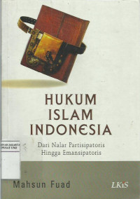 Hukum Islam Indonesia: dari nalar partisipatoris hingga emansipatoris