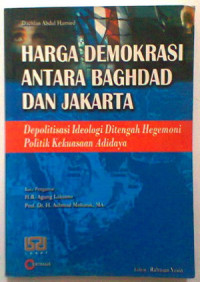 Harga Demokrasi antara Baghdad dan Jakarta : Depolitisasi Ideologi Ditengah Hegemoni Politik Kekuasaan Adidaya