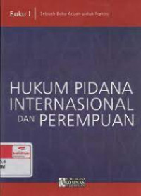 Hukum Pidana Internasional dan Perempuan : Sebuah Acuan Untuk Praktisi