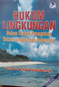Hukum lingkungan: dalam sistem penegakan hukum lingkungan Indonesia