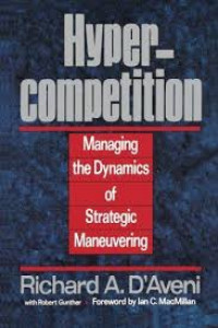 Hypercompetition : managing the dynamics of strategic maneuvering