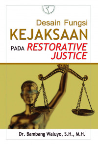 Desain fungsi kejaksaan pada restorative justice