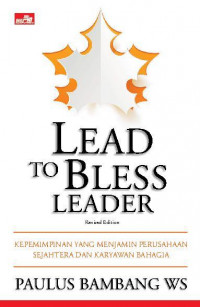 Lead to bless' leader : kepemimpinan yang menjamin perusahaan sejahtera dan karyawan bahagia