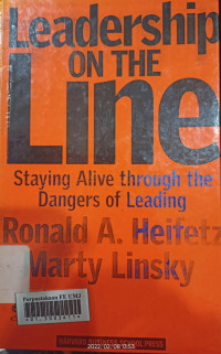 Leadership on the line : staying alive through the dangers of leading