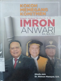 Kokoh memegang komitmen: Brigadir Jenderal TNI (Purn) Dr. H.M. Imron Anwari, S.H., Sp.N., M.H.