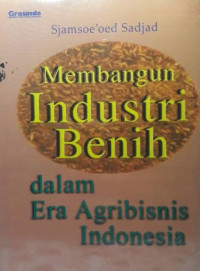 Membangun industri benih dalam era agribisnis Indonesia