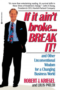 If it ain't broke-- break it! : and other unconventional wisdom for a changing business world