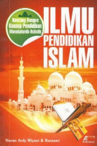 Ilmu pendidikan Islam: rancang bangun konsep pendidikan monokotomik-holistik
