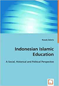 Indonesian Islamic Education : A Social, Historical and Political Perspective