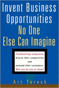 Invent business opportunities no one else can imagine