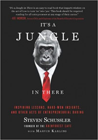 It's a jungle in there : inspiring lessons, hard-won insights, and other acts of entrepreneurial daring