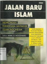 Jalan baru Islam: memetakan paradigma mutakhir Islam Indonesia