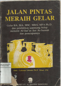 Jalan pintas meraih gelar: gelar BA. MA. MSC. MBA. MPA Ph.D. dan pendidikan sepanjang hidup menurut Al-Quran dan As-Sunnah dan penerapannya