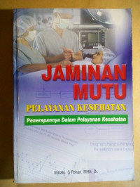 Jaminan Mutu Pelayanan Kesehatan : Penerapannya dalam Pelayanan Kesehatan