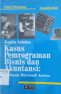 Kapita selekta kasus pemrograman bisnis dan akuntansi: berbasis Microsoft Access