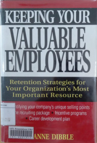 Keeping your valuable employees : retention strategies for your organization's most important resources