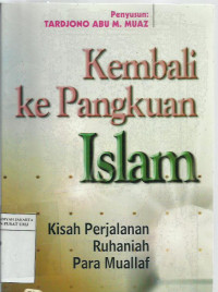 Kembali ke pangkuan islam: kisah perjalanan ruhaniah para muallaf