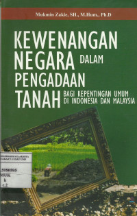 Kewenangan negara dalam pengadaan tanah bagi kepentingan umum di Indonesia dan Malaysia