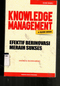 Knowledge Management A Guide Book: Efektif Berinovasi Meraih Sukses ed. Baru