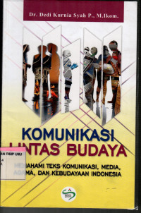 Komunikasi Lintas Budaya: Memahami Teks Komunikasi, Media, Agama, dan Kebudayaan Indonesia